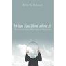 When You Think about It: Ten Lessons from Philosophical Skepticism