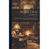 Moral Tales: Angelina; Or L'amie Inconnue. the Good French Governess. Mademoiselle Panache. the Knapsack