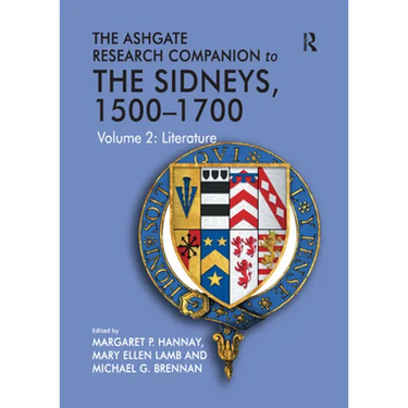 The Ashgate Research Companion to the Sidneys, 1500-1700: Volume 2: Literature