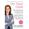 On Your Case: A Comprehensive, Compassionate (and Only Slightly Bossy) Legal Guide for Every Stage of a Woman's Life