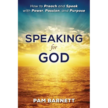 Speaking for God: How to Preach and Speak with Power, Passion, and Purpose