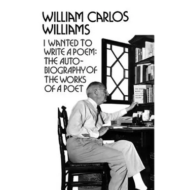 I Wanted to Write a Poem: The Autobiography of the Works of a Poet