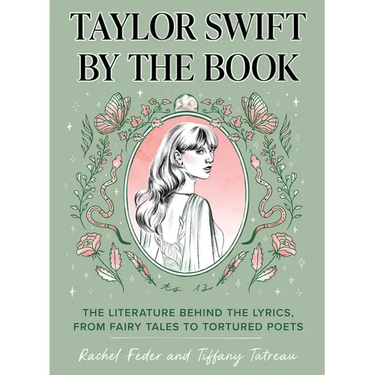 Taylor Swift by the Book: The Literature Behind the Lyrics, from Fairy Tales to Tortured Poets