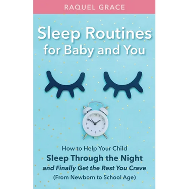 Sleep Routines for Baby and You: How to Help Your Child Sleep Through the Night and Finally Get the Rest You Crave
