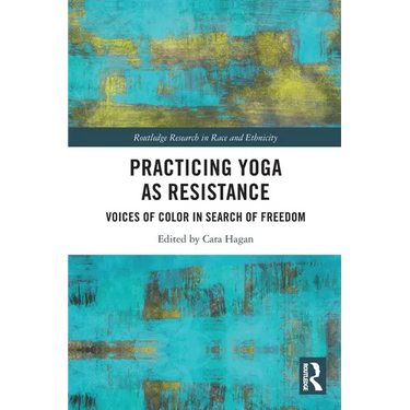 Practicing Yoga as Resistance: Voices of Color in Search of Freedom