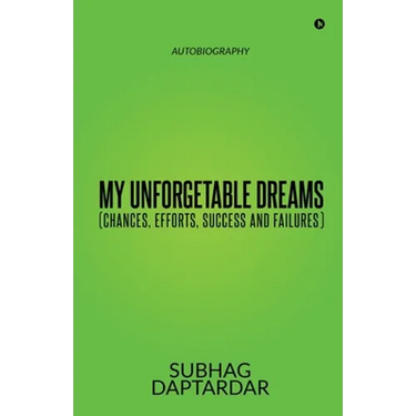 My Unforgetable Dreams (Chances, Efforts, Success and Failures): Autobiography