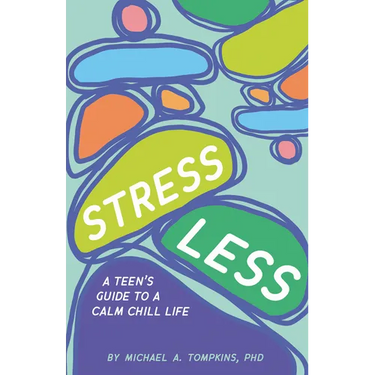 Stress Less: A Teen's Guide to a Calm Chill Life
