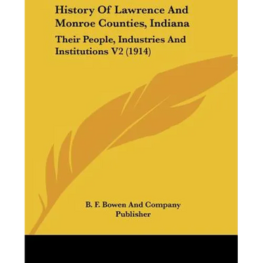 History Of Lawrence And Monroe Counties, Indiana: Their People, Industries And Institutions V2 (1914)