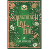 Strengthened by Love and Fire