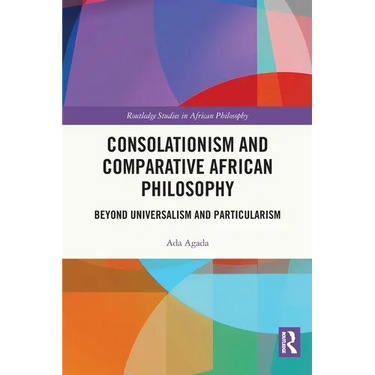 Consolationism and Comparative African Philosophy: Beyond Universalism and Particularism