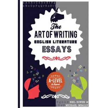 The Art of Writing English Literature Essays: For A-level and beyond