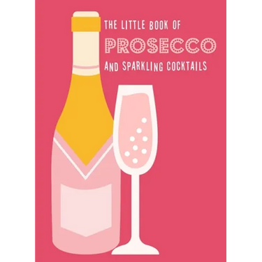 The Little Book of Prosecco and Sparkling Cocktails