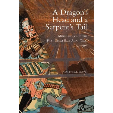 A Dragon's Head and a Serpent's Tail: Ming China and the First Great East Asian War, 1592-1598 Volume 20