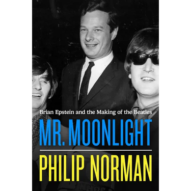 Mr. Moonlight: Brian Epstein and the Making of the Beatles