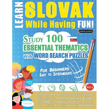 Learn Slovak While Having Fun! - For Beginners: Easy to Intermediate - Study 100 Essential Thematics with Word Search Puzzles - Vol.1