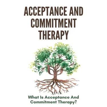 Acceptance And Commitment Therapy: What Is Acceptance And Commitment Therapy?: Acceptance And Commitment Therapy Techniques