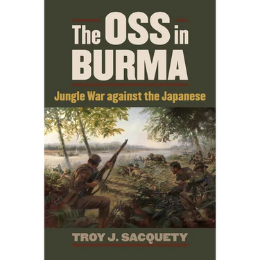 The OSS in Burma: Jungle War Against the Japanese