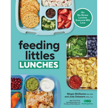 Feeding Littles Lunches: 75+ No-Stress Lunches Everyone Will Love: Meal Planning for Kids