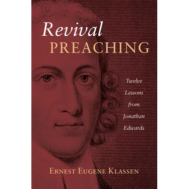 Revival Preaching: Twelve Lessons from Jonathan Edwards