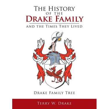 The History of the Drake Family and the Times They Lived: This is a study into the genealogy of the Drake family name.