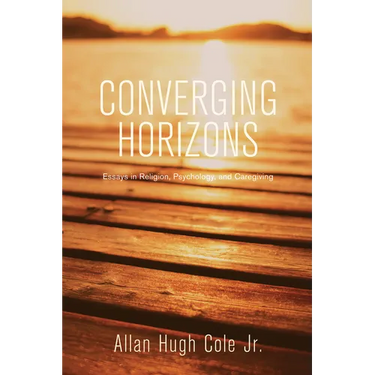 Converging Horizons: Essays in Religion, Psychology, and Caregiving