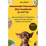 Homemade Pancreatitis Diet Cookbook for Small Dogs: Approved beginner-friendly delicious recipes for pancreatic small dogs including special meal plan