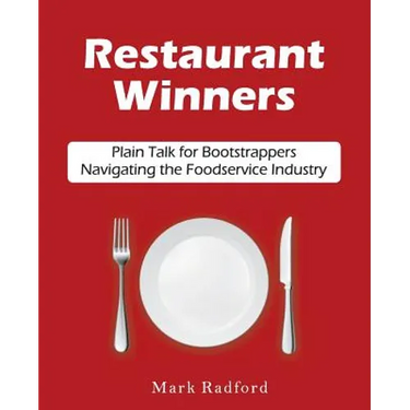 Restaurant Winners: Plain Talk for Bootstrappers Navigating the Foodservice Industry