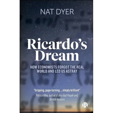 Ricardo's Dream: How Economists Forgot the Real World and Led Us Astray