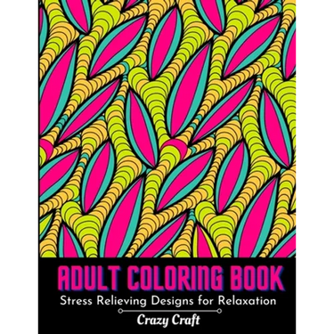 Adult Coloring Book: Stress Relieving Design For Relaxation: Abstract Adults Coloring Book for Self-Care and Mindfulness Activity