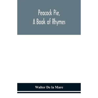 Peacock Pie, A Book Of Rhymes