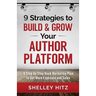 9 Strategies to BUILD and GROW Your Author Platform: A Step-by-Step Book Marketing Plan to Get More Exposure and Sales