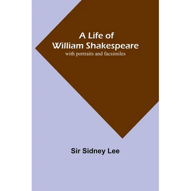 A Life of William Shakespeare: with portraits and facsimiles