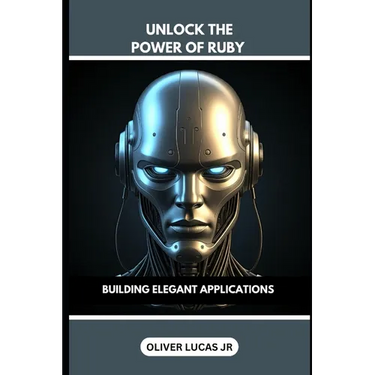 Unlock The Power Of Ruby: Building Elegant Applications