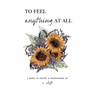 to feel anything at all