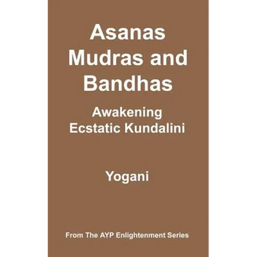 Asanas, Mudras and Bandhas - Awakening Ecstatic Kundalini