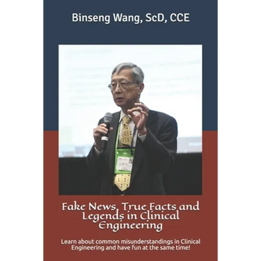 Fake News, True Facts and Legends in Clinical Engineering: Learn about common misunderstandings in Clinical Engineering and have fun at the same time!