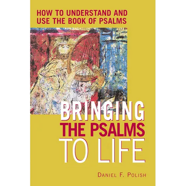 Bringing the Psalms to Life: How to Understand and Use the Book of Psalms