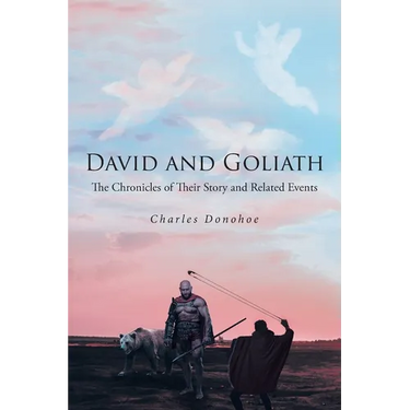 David and Goliath: The Chronicles of Their Story and Related Events