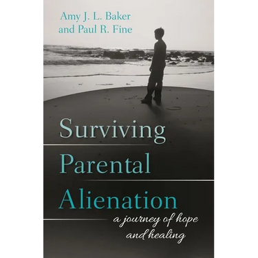 Surviving Parental Alienation: A Journey of Hope and Healing