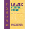 Bariatric Weight-Loss Journal: A Daily Food Tracker for Before and After Surgery