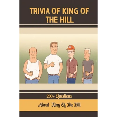 Trivia Of King Of The Hill: 200+ Questions About King Of The Hill