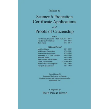 Indexes to Seamen's Protection Certificate Applications and Proofs of Citizenship: Principally the Ports of New Orleans, La, New Haven, CT, Bath, Me,