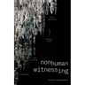 Nonhuman Witnessing: War, Data, and Ecology after the End of the World