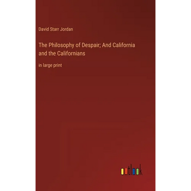 The Philosophy of Despair; And California and the Californians: in large print