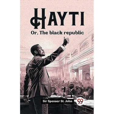 Hayti Or, The black republic