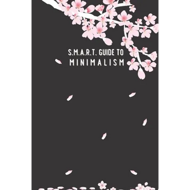 SMART Guide to Minimalism: in 1 month; cherry-blossom cover; page to check off each item, daily SMART page planner, blank dot page with a motivat