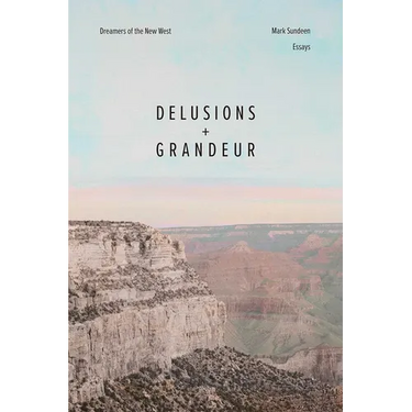 Delusions and Grandeur: Dreamers of the New West