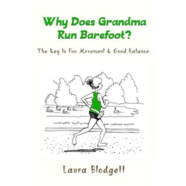 Why Does Grandma Run Barefoot?: The Key to Fun Movement and Good Balance