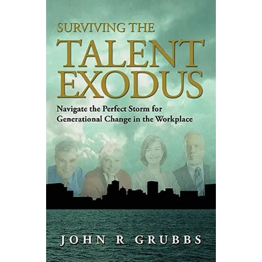 Surviving the Talent Exodus: Navigate the Perfect Storm for Generational Change in the WorkPlace