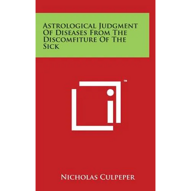Astrological Judgment of Diseases from the Discomfiture of the Sick